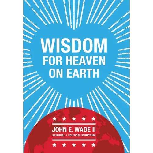 Wisdom for Heaven on Earth - Hardcover