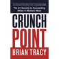 The Crunch Point: The Secret to Succeeding When It Matters Most - Paperback