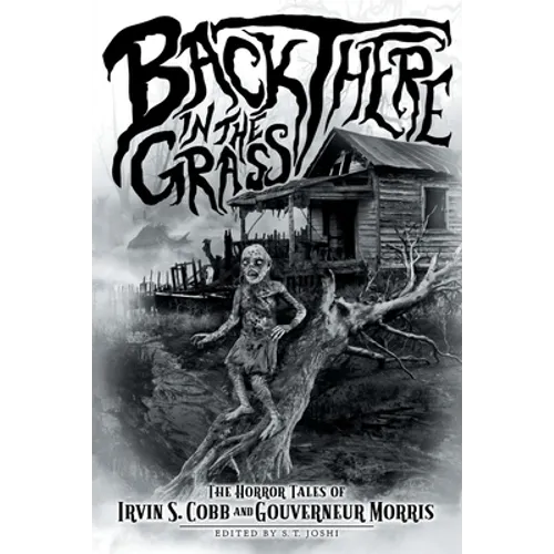 Back There in the Grass: The Horror Tales of Irvin S. Cobb and Gouverneur Morris - Paperback
