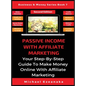 Passive Income With Affiliate Marketing: Your Step-By-Step Guide To Make Money Online With Affiliate Marketing - Hardcover