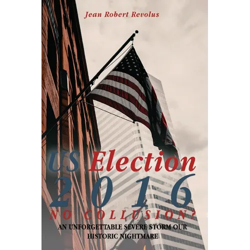U.S. Election 2016, No Collusion? - Paperback