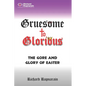 Gruesome to Glorious: The Gore and Glory of Easter - Paperback