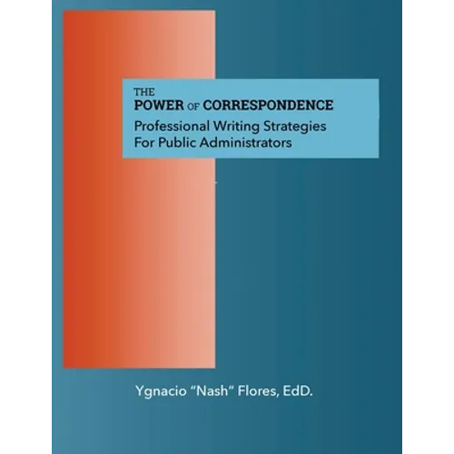 The Power of Communication: Professional Writing Strategies for Public Administrators - Paperback