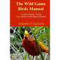 The Wild Game Birds Manual: A Guide To Raising, Feeding, Care, Diseases And Breeding Game Birds - Paperback