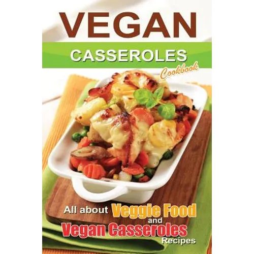 Vegan casseroles cookbook: is all about veggie food and Vegan casseroles recipes - Paperback