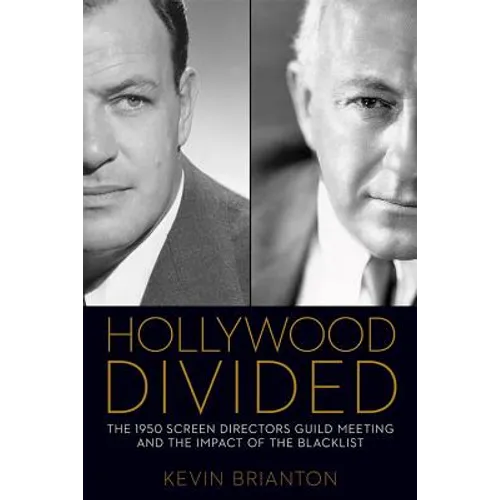 Hollywood Divided: The 1950 Screen Directors Guild Meeting and the Impact of the Blacklist - Hardcover