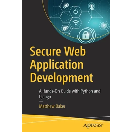 Secure Web Application Development: A Hands-On Guide with Python and Django - Paperback