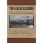The Alaska Railroad: 1902 to 1923: Blazing an Iron Trail across the Great Land - Paperback