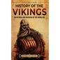 History of the Vikings: An Enthralling Overview of the Viking Age - Hardcover