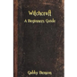 Witchcraft: A Beginners Guide to Witchcraft - Paperback