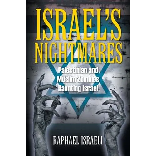 Israel's Nightmares: Palestinian and Muslim Zombies Haunting Israel - Paperback