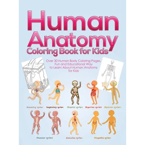 Human Anatomy Coloring Book for Kids: Over 30 Human Body Coloring Pages, Fun and Educational Way to Learn About Human Anatomy for Kids - for Boys & Gi - Hardcover
