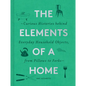 The Elements of a Home: Curious Histories Behind Everyday Household Objects, from Pillows to Forks (Home Design and Decorative Arts Book, History Buff - Hardcover