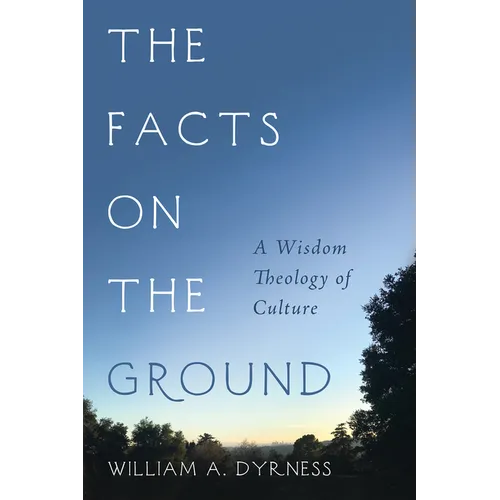 The Facts on the Ground: A Wisdom Theology of Culture - Hardcover