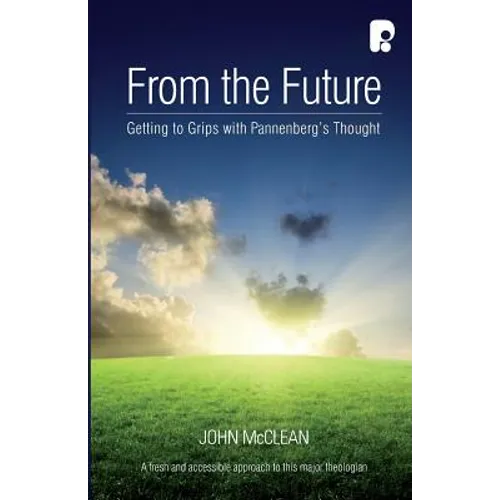 From The Future: Getting To Grips With Pannenberg's Thought - Paperback