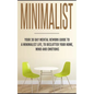 Minimalist: Your 30 day Mental Rework Guide to a Minimalist Life, to Declutter Your Home, Mind and Emotions - Paperback