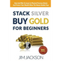 Stack Silver Buy Gold For Beginners: How And Why To Invest In Physical Precious Metals And Protect Your Wealth When The Money Bubble Pops - Paperback