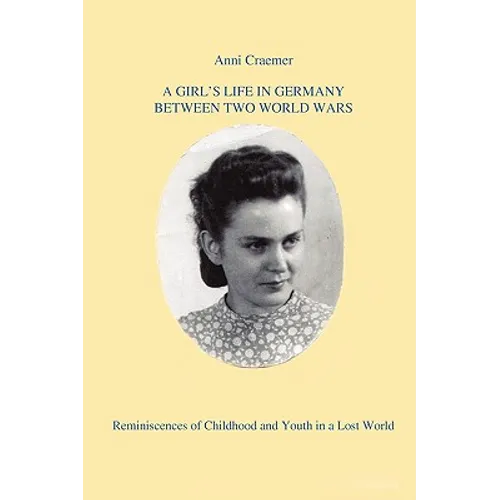 A Girl's Life in Germany Between Two World Wars: Reminiscences of Childhood and Youth in a Lost World - Paperback