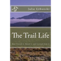 The Trail Life: How I Loved it, Hated it, and Learned from it - Paperback