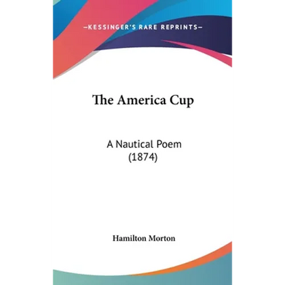 The America Cup: A Nautical Poem (1874) - Hardcover