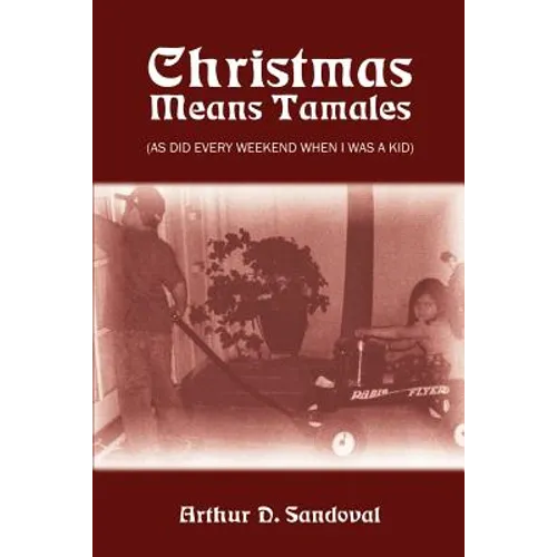 Christmas Means Tamales: (As Did Every Weekend When I was a Kid) - Paperback