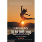 I'm Not Afraid to Die but I'm Not Done Living: 5 Essential Keys to Jumpstart Your Path to Healing - Paperback