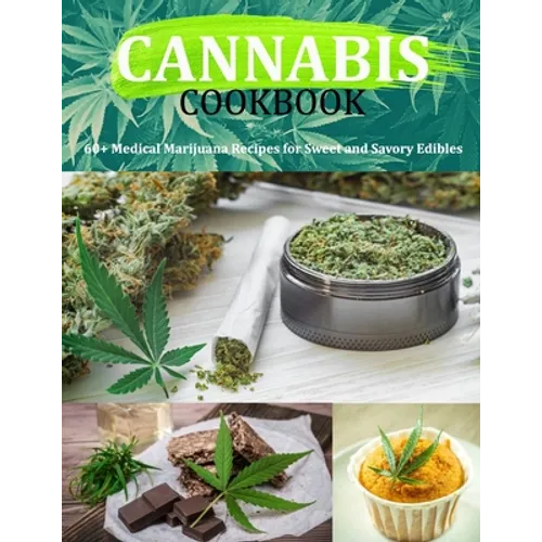 Cannabis Cookbook: 60+ Medical Marijuana Recipes for Sweet and Savory Edibles - Paperback
