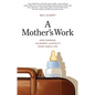 A Mother's Work: How Feminism, the Market, and Policy Shape Family Life - Paperback