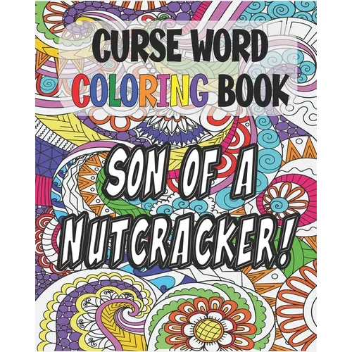 Curse Word Coloring Book: Son of a Nutcracker: Color and Cuss Coloring Book - Paperback