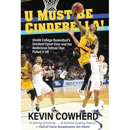 U Must Be Cinderella!: Inside College Basketball's Greatest Upset Ever and the Audacious School That Pulled It Off - Hardcover