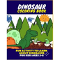 Dinosaur Coloring Book - Fun Activity to Learn about Dinosaurs for Kids Ages 2-8 - Paperback