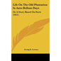 Life On The Old Plantation In Ante-Bellum Days: Or A Story Based On Facts (1911) - Hardcover