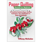 Paper Quilling Artwork for Beginners: A Simplified Guide to Paper Quilling Techniques, Tips, and Projects to Begin Immediately (2020) - Paperback