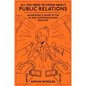 All You Need to Know about Public Relations: An Entrant's Guide to the PR and Communications Industry - Paperback