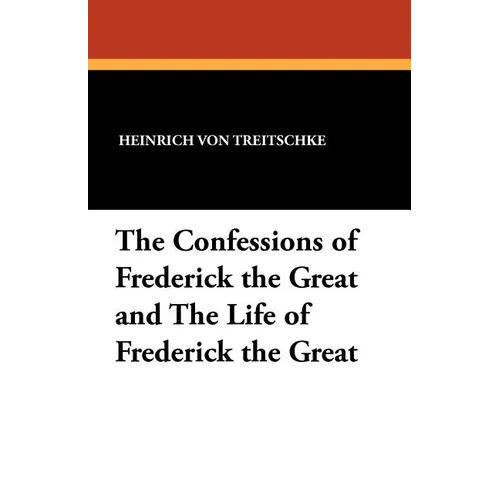 The Confessions of Frederick the Great and the Life of Frederick the Great - Paperback
