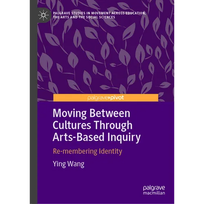 Moving Between Cultures Through Arts-Based Inquiry: Re-Membering Identity - Hardcover