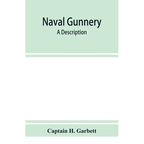 Naval gunnery; a description & history of the fighting equipment of a man-of-war - Paperback