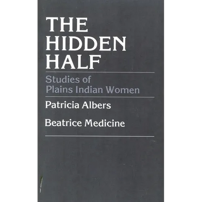 The Hidden Half: Studies of Plains Indian Women - Paperback