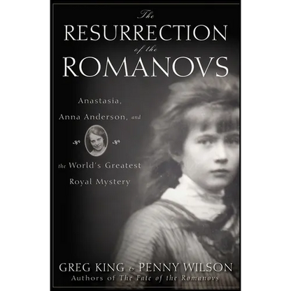 The Resurrection of the Romanovs: Anastasia, Anna Anderson, and the World's Greatest Royal Mystery - Hardcover