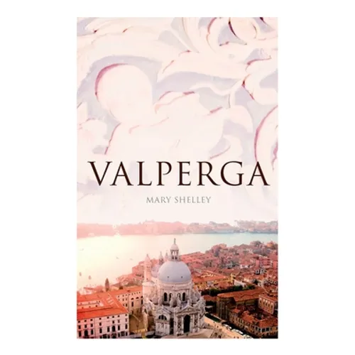 Valperga: The Life and Adventures of Castruccio, Prince of Lucca (Historical Novel) - Paperback