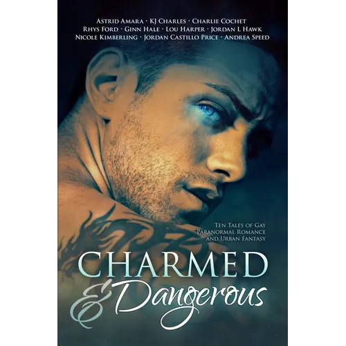 Charmed and Dangerous: Ten Tales of Gay Paranormal Romance and Urban Fantasy - Paperback