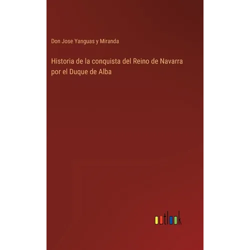 Historia de la conquista del Reino de Navarra por el Duque de Alba - Hardcover