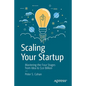 Scaling Your Startup: Mastering the Four Stages from Idea to $10 Billion - Paperback