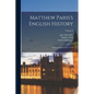 Matthew Paris's English History: From the Year 1235 to 1273; Volume 2 - Paperback