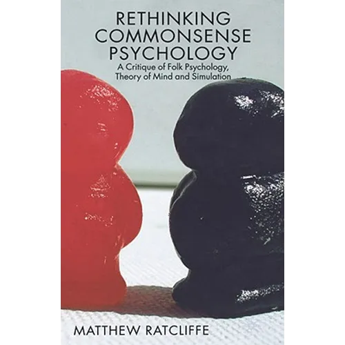 Rethinking Commonsense Psychology: A Critique of Folk Psychology, Theory of Mind and Simulation - Hardcover