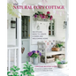 The Natural Cozy Cottage: 100 Styling Ideas to Create a Warm and Welcoming Home - Hardcover