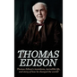 Thomas Edison: Thomas Edison's Inventions, Incredible Life, and Story of How He Changed the World - Hardcover
