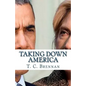 Taking Down America: the Destructive Policies of Barack Obama and Hillary Clinton - Paperback