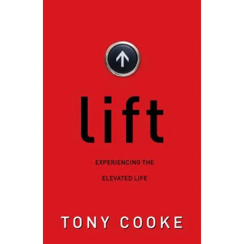 Lift: Experiencing the Elevated Life - Paperback