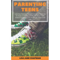 Parenting Teens: Learn How Parenting Teenagers and Young Adults Can Be Simple and Positive and Why You Should Tackle Subjects Surroundi - Paperback